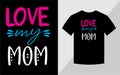 Love my mom, Mother\'s day T-shirt design Royalty Free Stock Photo