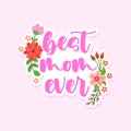 Best mom ever - Happy Mothers Day lettering. Handmade calligraphy vector illustration. Royalty Free Stock Photo