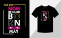 The best mom was born in May, Birthday T-shirt design