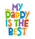 My Daddy is the Best - Lovely Father`s day greeting card with hand lettering.