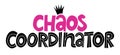 Chaos Coordinator - Happy Mothers Day or Teacher`s Day lettering.