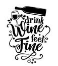 Drink wine, feel fine - inspirational lettering design for posters, flyers, t-shirts, cards, invitations, stickers, banners.