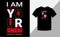 I am your father, typography vector father\'s quote t-shirt design.