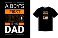 A boy\'s first hero is his dad, typography vector father\'s quote t-shirt design.