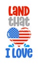 Land that I love - Happy Independence Day July 4 lettering design illustration.