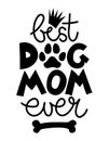 Best dog Mom ever - funny Mother`s Day quote design.