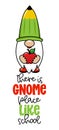 There is gnome place like school - Smart gnome with globe.