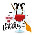 Drink up Witches! - Halloween quote on white background with wine glass.