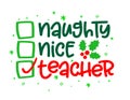 Naughty, nice, Teacher - Funny calligraphy phrase for Christmas.