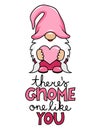 There is gnome one like you - Happy Valentine`s Day gnome with pink heart. Nordic magic dwarf.