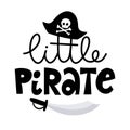 Little Pirate - Hand drawn lettering quote.