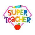 Super Teacher - colorful typography design with red apple and Pencil. Thank you Gift card for Teacher\'s Day. Royalty Free Stock Photo