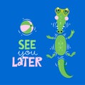 See you later alligator, in a while crocodile! - funny hand drawn doodle, cartoon alligator.