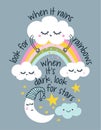 When it rains look for rainbow, when it\'s dark, look for stars