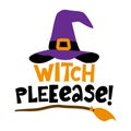 Witch Please - Halloween quote on white background with broom, bats, witch hat and Witch\'s legs.