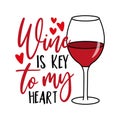 Wine is key to my heart - funny slogan with wine glass.