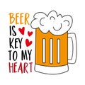 Beer is key to my heart - funny slogan with beer mug.