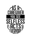 As a caregiver you see selfless acts everyday. Hand drawn typography poster design