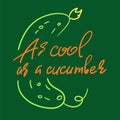 As cool as a cucumber - handwritten funny motivational quote