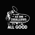 As long as she swallows it`s all good - Fishing t shirts design,Vector graphic, typographic poster or t-shirt. Royalty Free Stock Photo