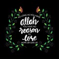 As long as you have Allah no reason to lose hope or give up.