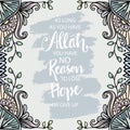 As long as you have Allah no reason to lose hope or give up. Islamic quote.