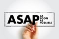 ASAP As Soon As Possible - as quickly as you can, as fast as possible, immediately, acronym text concept stamp