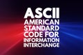 ASCII - American Standard Code for Information Interchange acronym