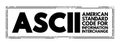 ASCII - American Standard Code for Information Interchange acronym, technology concept background