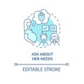 Ask about her needs blue concept icon
