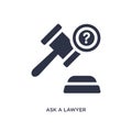 ask a lawyer icon on white background. Simple element illustration from law and justice concept
