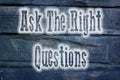 Ask The Right Questions Concept