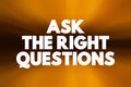 Ask The Right Questions text quote, concept background Royalty Free Stock Photo