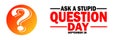 Ask A Stupid Question Day Vector illustration