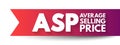 ASP Average Selling Price - average price at which a particular product or commodity is sold across channels or markets, acronym