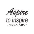 aspire to inspire black letters quote