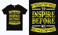 Aspire to Inspire before we expire. Inspirational quote typography t-shirt.