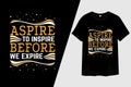 Aspire To Inspire Before We Expire Typography T-Shirt Design