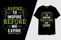 Aspire to Inspire Before We Expire Typography T-Shirt Design