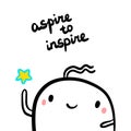 Aspire to inspire hand drawn illustration with cute marshmallow holding star cartoon style