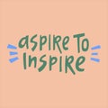 Aspire to inspire - hand-drawn quote.