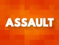 Assault - act of committing physical harm or unwanted physical contact upon a person, text concept background