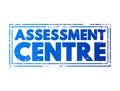 Assessment Centre - process where candidates are examined to determine their suitability for specific types of employment, text