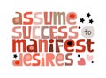 Assume success to manifest desires affirmation quote Colourful letters.