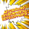 Astonishing Environmental Developments - Comic book style words.