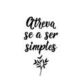 Dare to be simple in Portuguese. Ink illustration with hand-drawn lettering