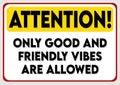 attention only good and friendly vibes