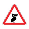 Attention Pelican. Caution Waterfowl. Red road sign Danger