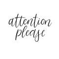 Attention Please modern calligraphy card. Hand drawn lettering. Isolated. Vector