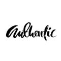 Authentic. Hand drawn dry brush lettering. Ink illustration. Modern calligraphy phrase. Vector illustration.